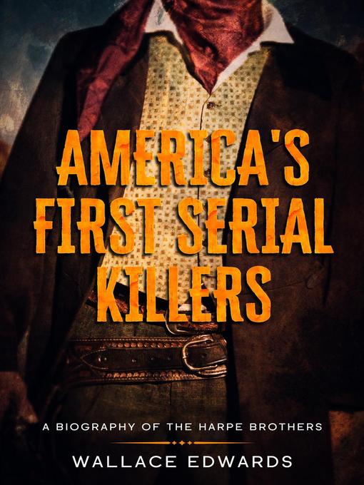 Title details for America's First Serial Killers by Wallace Edwards - Available